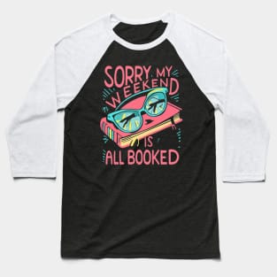 sorry my weekend is all booked Baseball T-Shirt